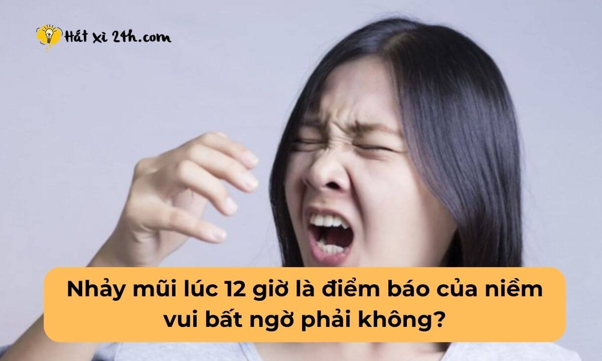 Nhảy mũi lúc 12 giờ là điểm báo của niềm vui bất ngờ phải không?